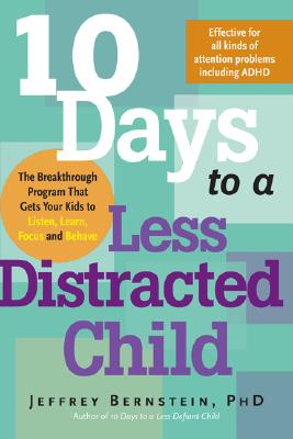 10 Days to a Less Distracted Child: The Breakthrough Program that Gets Your Kids to Listen, Learn, Focus, and Behave Cover Image