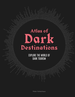 Atlas of Dark Destinations: Explore the world of dark tourism Cover Image