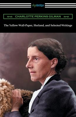 The Yellow Wall-Paper, Herland, and Selected Writings Cover Image