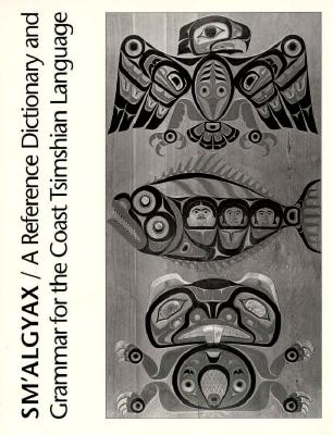 Sm'algyax: A Reference Dictionary and Grammar of the Coast Tsimshian Language Cover Image