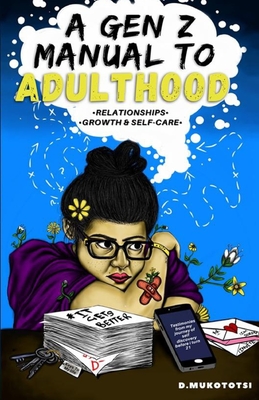 A Gen z manual to adulthood: Relationships, growth and self-care By Diodaughterly Mukototsi Cover Image