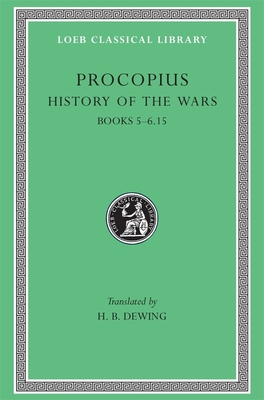History of the Wars, Volume III: Books 5-6.15 (Loeb Classical Library #107) Cover Image