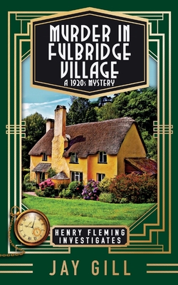Murder in Fulbridge Village: A 1920s Mystery By Jay Gill Cover Image