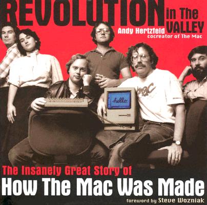 Revolution in The Valley [Paperback]: The Insanely Great Story of How the Mac Was Made Cover Image