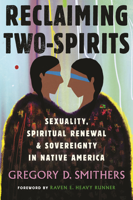 Reclaiming Two-Spirits: Sexuality, Spiritual Renewal & Sovereignty in Native America Cover Image