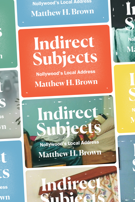 Indirect Subjects: Nollywood's Local Address By Matthew H. Brown Cover Image