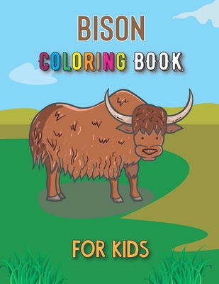 Bison Coloring Book For Kids: A Fun Bison Coloring Book For Kids Workbook For Learning, Best Children Activity Books, Boys and Girls Stress Relievin Cover Image