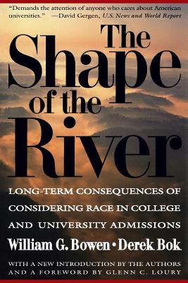 The Shape of the River: Long-Term Consequences of Considering Race in College and University Admissions (William G. Bowen #33)