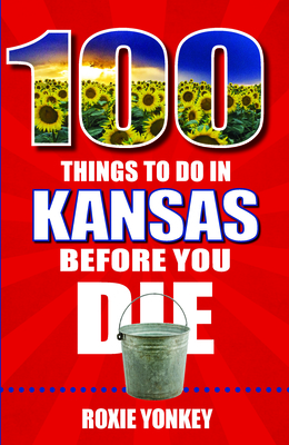 100 Things to Do in Kansas Before You Die Cover Image