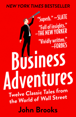 Business Adventures: Twelve Classic Tales from the World of Wall Street By John Brooks Cover Image