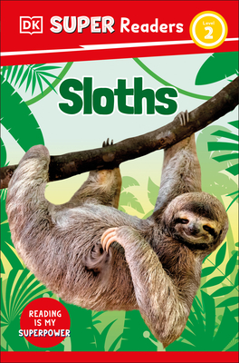 DK Super Readers Level 2 Sloths By DK Cover Image