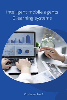 Intelligent mobile agents E learning systems By T. Chellatamilan Cover Image