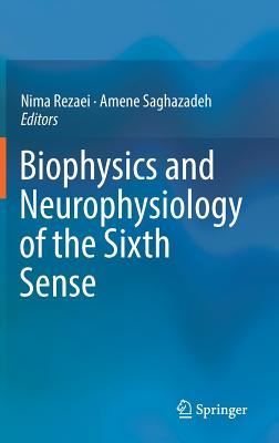 Biophysics and Neurophysiology of the Sixth Sense By Nima Rezaei (Editor), Amene Saghazadeh (Editor) Cover Image