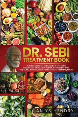 Dr. Sebi's Treatment Book: Dr. Sebi Treatment For Stds, Herpes, Hiv, Diabetes, Lupus, Hair Loss, Cancer, Kidney Stones, And Other Diseases. The U Cover Image