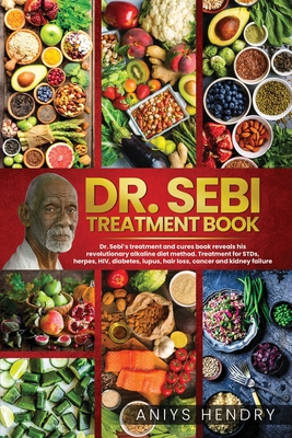 Dr Sebi S Treatment Book Dr Sebi Treatment For Stds Herpes Hiv Diabetes Lupus Hair Loss Cancer Kidney Stones And Other Diseases The U Paperback The Book Stall