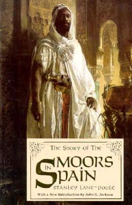 The Story of the Moors in Spain By Stanley Lane-Poole Cover Image