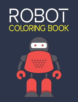 Robot Coloring Book: Simple Robot Coloring Book For Toddlers 2-4 Years Cover Image