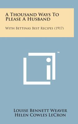 A Thousand Ways to Please a Husband: With Bettinas Best Recipes (1917) Cover Image