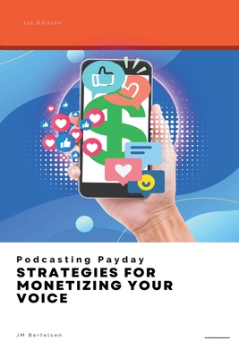 Podcasting Payday: Strategies for Monetizing Your Voice Cover Image