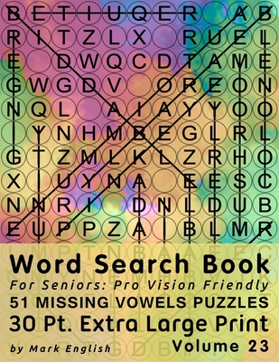 Word Search Book For Seniors: Pro Vision Friendly, 51 Missing Vowels Puzzles, 30 Pt. Extra Large Print, Vol. 23 By Mark English Cover Image