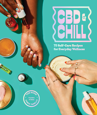 CBD & Chill: 75 Self-Care Recipes for Everyday Wellness Cover Image