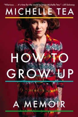 How to Grow Up: A Memoir By Michelle Tea Cover Image