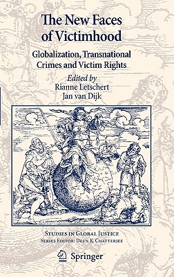 The New Faces of Victimhood: Globalization, Transnational Crimes and Victim Rights (Studies in Global Justice #8) By Rianne Letschert (Editor), Jan Van Dijk (Editor) Cover Image
