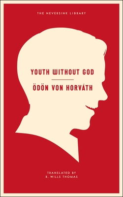 Youth Without God (Neversink) By Odon Von Horvath, R. Wills Thomas (Translated by), Liesl Schillinger (Introduction by) Cover Image