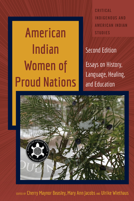 American Indian Women of Proud Nations: Essays on History, Language, Healing, and Education - Second Edition (Critical Indigenous and American Indian Studies #5)