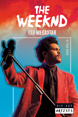 The Weeknd: R&B Megastar: R&B Megastar (Hip-Hop Artists) By Erin Nicks Cover Image