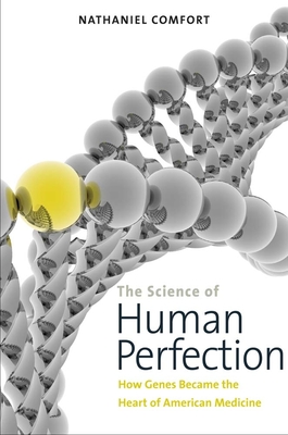 The Science of Human Perfection: How Genes Became the Heart of American Medicine Cover Image