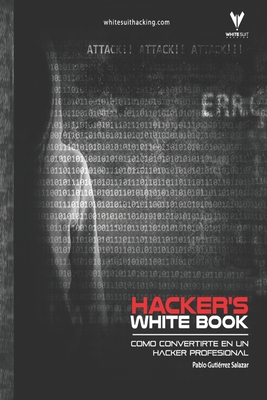 Hacker's WhiteBook (Español): Guía practica para convertirte en hacker profesional desde cero (Hacker's Books #1)