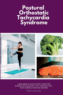 Postural Orthostatic Tachycardia Syndrome: A Beginner's Quick Start Guide for Women on Managing POTS Through Diet, With Sample Curated Recipes Cover Image