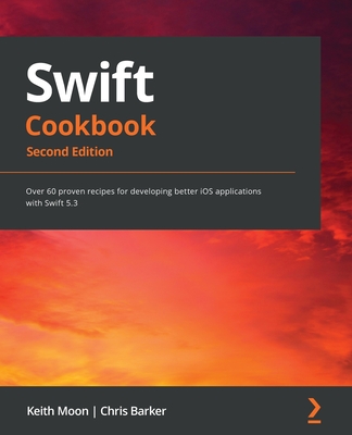Swift Cookbook.: Over 60 proven recipes for developing better iOS applications with Swift 5.3 Cover Image