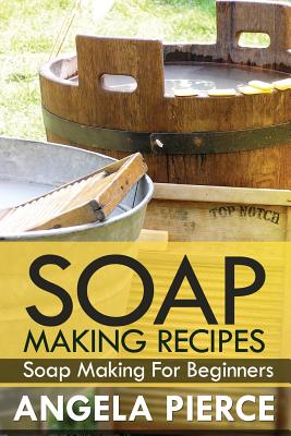 Soap Making Recipes: Soap Making for Beginners Cover Image