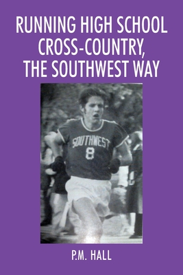 Running High School Cross-Country, The Southwest Way By P. M. Hall Cover Image