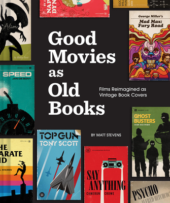 Good Movies as Old Books: Films Reimagined as Vintage Book Covers By Matt Stevens Cover Image