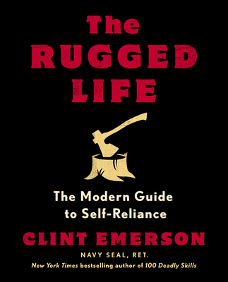 The Rugged Life: The Modern Guide to Self-Reliance: A Survival Guide By Clint Emerson Cover Image