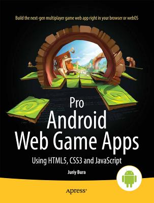 Pro Android Web Game Apps: Using Html5, Css3 and JavaScript By Juriy Bura, Paul Coates Cover Image