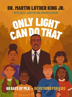 Only Light Can Do That: 60 Days of Mlk - Devotions for Kids Cover Image