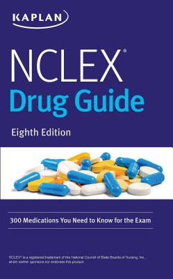 NCLEX Drug Guide: 300 Medications You Need to Know for the Exam (Kaplan Test Prep)