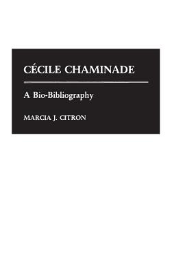 Cecile Chaminade: A Bio-Bibliography (Bio-Bibliographies in Music #15) Cover Image