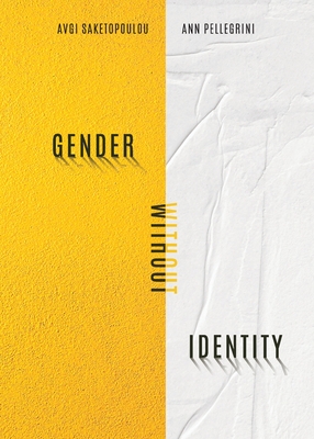 Gender Without Identity By Avgi Saketopoulou, Ann Pellegrini Cover Image