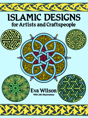 Islamic Designs for Artists and Craftspeople (Dover Pictorial Archive) By Eva Wilson Cover Image