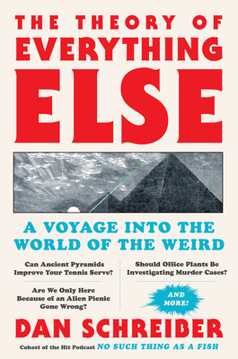 The Theory of Everything Else: A Voyage Into the World of the Weird By Dan Schreiber Cover Image