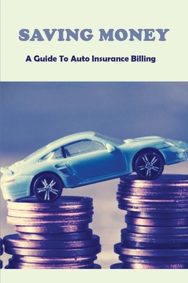 Saving Money: A Guide To Auto Insurance Billing: Insurance For Dummies By Laquita Bagen Cover Image
