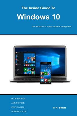 The Inside Guide to Windows 10: For desktop computers, laptops, tablets and smartphones Cover Image