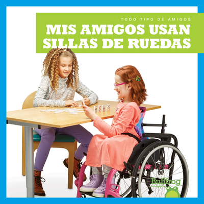 MIS Amigos Usan Sillas de Ruedas (My Friend Uses a Wheelchair) Cover Image