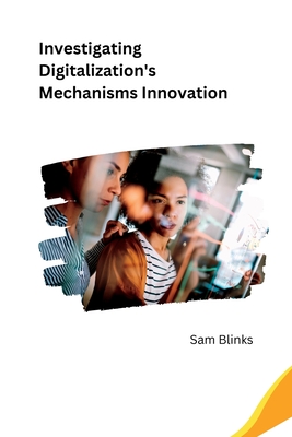 Investigating Digitalization's Mechanisms Innovation Cover Image