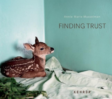 Finding Trust By Annie Marie Musselman (Photographer), Tony Angell (Text by (Art/Photo Books)) Cover Image